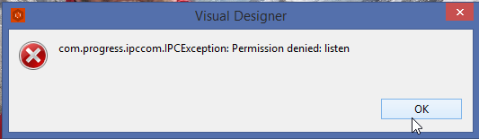 Visual Designer: com.progress.ipccom.IPCException: Permission denied: listen